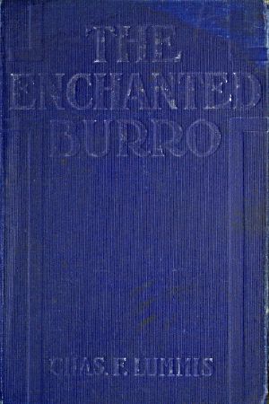 [Gutenberg 58954] • The Enchanted Burro / And Other Stories as I Have Known Them from Maine to Chile and California